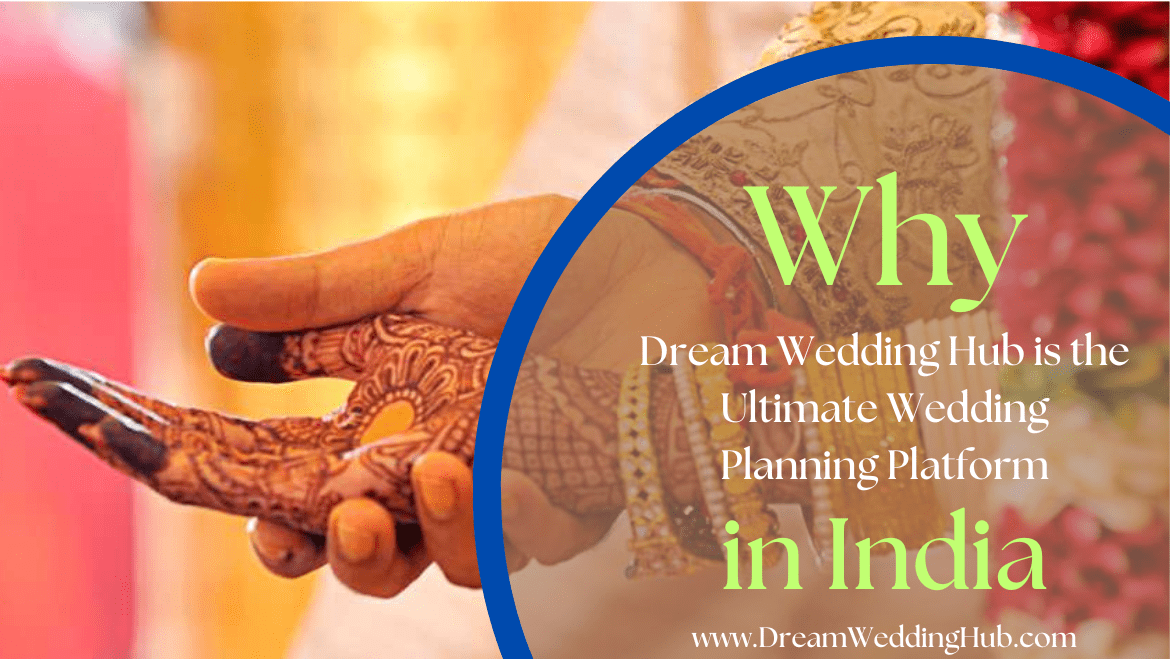 Why Dream Wedding Hub is the Ultimate Wedding Planning Platform in India